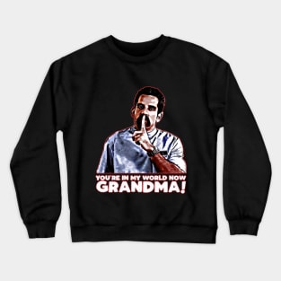 You're in my world now grandma! Crewneck Sweatshirt